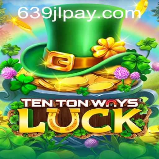 Unveiling TenTonWaysLuck: A New Game Revolution by 639JL.COM